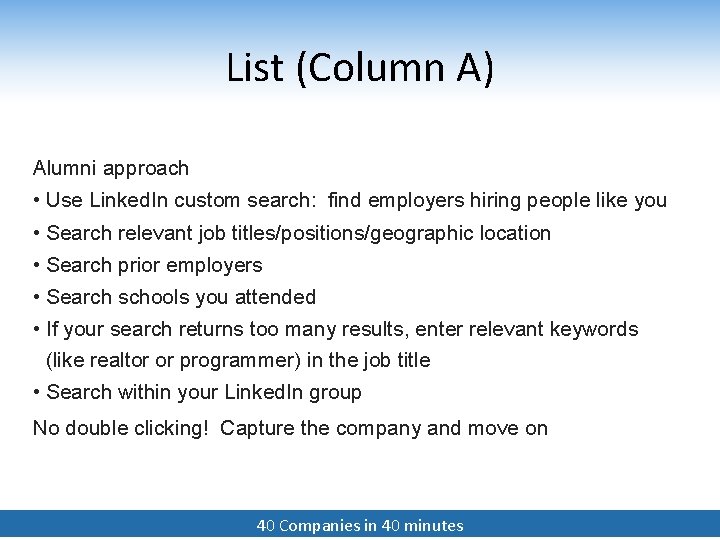 List (Column A) Alumni approach • Use Linked. In custom search: find employers hiring