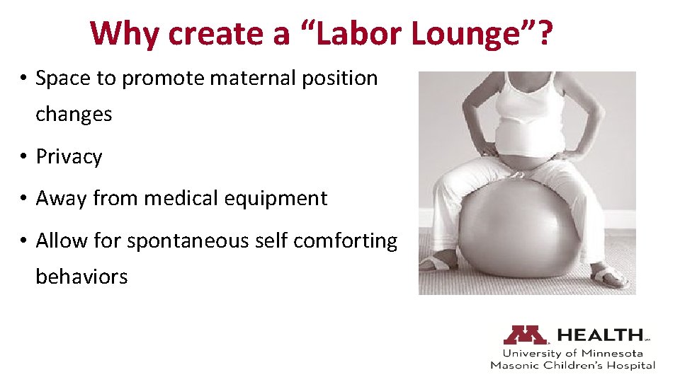 Why create a “Labor Lounge”? • Space to promote maternal position changes • Privacy