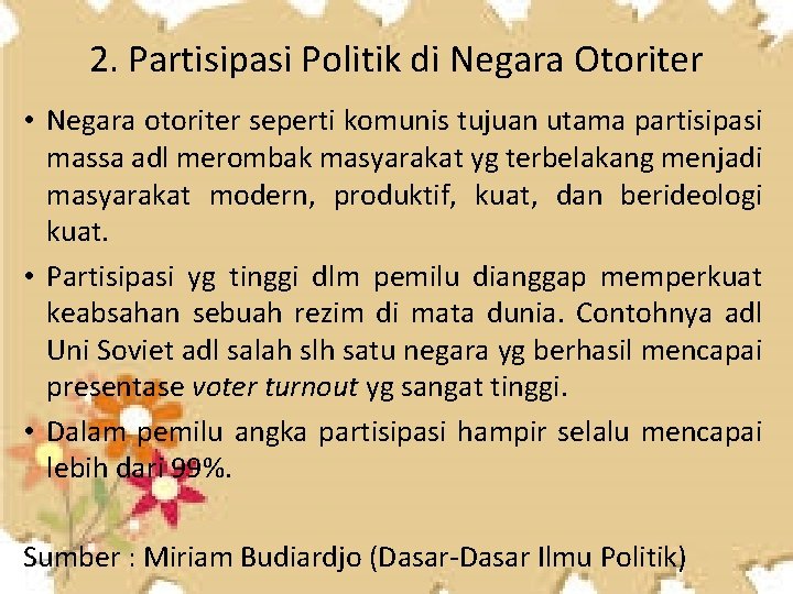 2. Partisipasi Politik di Negara Otoriter • Negara otoriter seperti komunis tujuan utama partisipasi