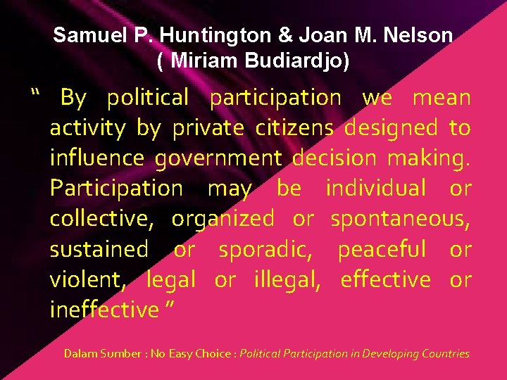 Samuel P. Huntington & Joan M. Nelson ( Miriam Budiardjo) “ By political participation