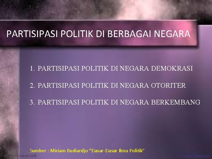 PARTISIPASI POLITIK DI BERBAGAI NEGARA 1. PARTISIPASI POLITIK DI NEGARA DEMOKRASI 2. PARTISIPASI POLITIK