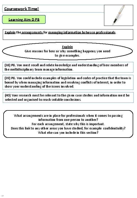 Coursework Time! Learning Aim D P 8 Explain the arrangements for managing information between