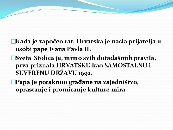 �Kada je započeo rat, Hrvatska je našla prijatelja u osobi pape Ivana Pavla II. �Kada je započeo rat, Hrvatska je našla prijatelja u osobi pape Ivana Pavla II.