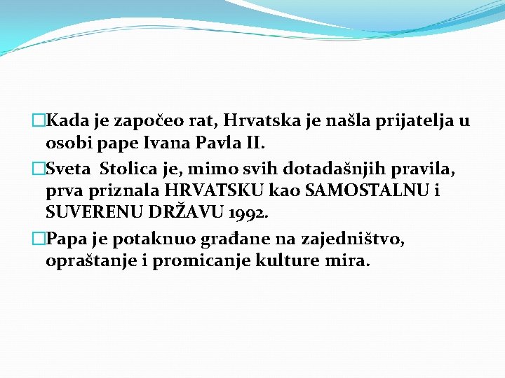 �Kada je započeo rat, Hrvatska je našla prijatelja u osobi pape Ivana Pavla II.