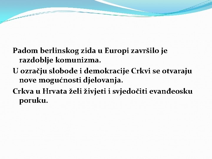 Padom berlinskog zida u Europi završilo je razdoblje komunizma. U ozračju slobode i demokracije