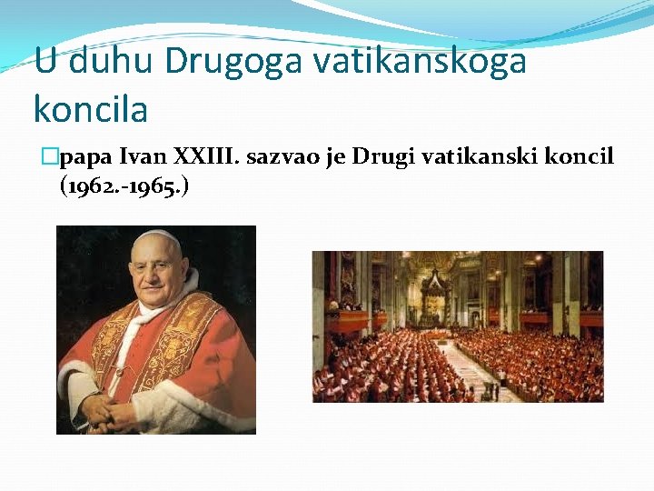 U duhu Drugoga vatikanskoga koncila �papa Ivan XXIII. sazvao je Drugi vatikanski koncil (1962. U duhu Drugoga vatikanskoga koncila �papa Ivan XXIII. sazvao je Drugi vatikanski koncil (1962.