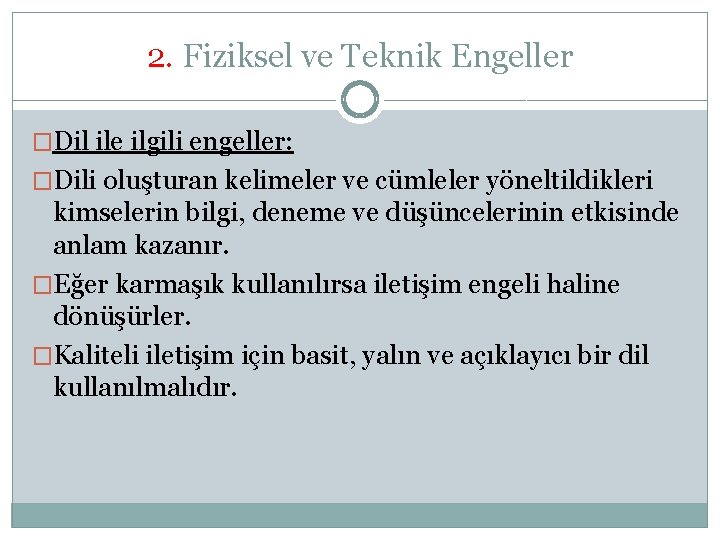 2. Fiziksel ve Teknik Engeller �Dil ile ilgili engeller: �Dili oluşturan kelimeler ve cümleler