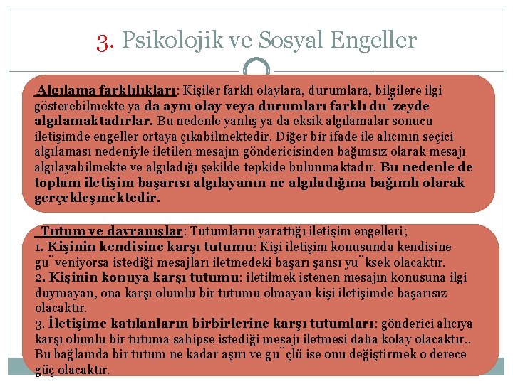 3. Psikolojik ve Sosyal Engeller Algılama farklılıkları: Kişiler farklı olaylara, durumlara, bilgilere ilgi gösterebilmekte