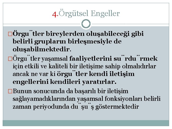 4. Örgütsel Engeller �Örgu tler bireylerden oluşabileceği gibi belirli grupların birleşmesiyle de oluşabilmektedir. �Örgu