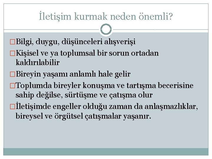 İletişim kurmak neden önemli? �Bilgi, duygu, düşünceleri alışverişi �Kişisel ve ya toplumsal bir sorun