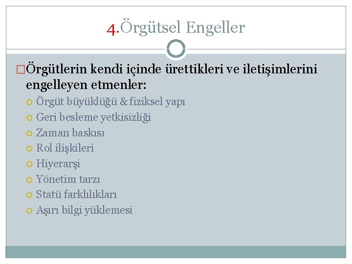 4. Örgütsel Engeller �Örgütlerin kendi içinde ürettikleri ve iletişimlerini engelleyen etmenler: Örgüt büyüklüğü &