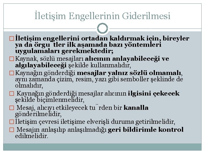 İletişim Engellerinin Giderilmesi � İletişim engellerini ortadan kaldırmak için, bireyler ya da örgu tler