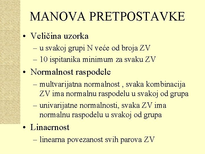 MANOVA PRETPOSTAVKE • Veličina uzorka – u svakoj grupi N veće od broja ZV