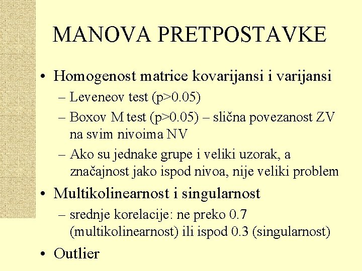 MANOVA PRETPOSTAVKE • Homogenost matrice kovarijansi i varijansi – Leveneov test (p>0. 05) –