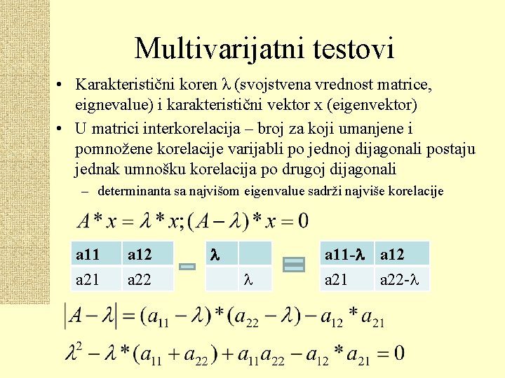 Multivarijatni testovi • Karakteristični koren λ (svojstvena vrednost matrice, eignevalue) i karakteristični vektor x