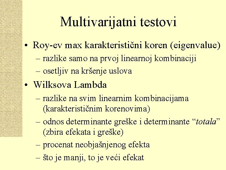 Multivarijatni testovi • Roy-ev max karakteristični koren (eigenvalue) – razlike samo na prvoj linearnoj