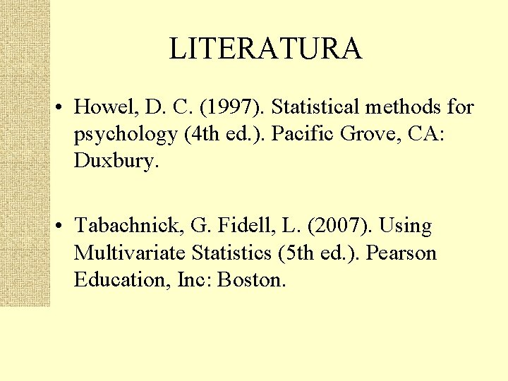 LITERATURA • Howel, D. C. (1997). Statistical methods for psychology (4 th ed. ).