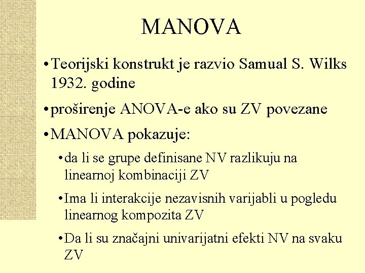 MANOVA • Teorijski konstrukt je razvio Samual S. Wilks 1932. godine • proširenje ANOVA-e