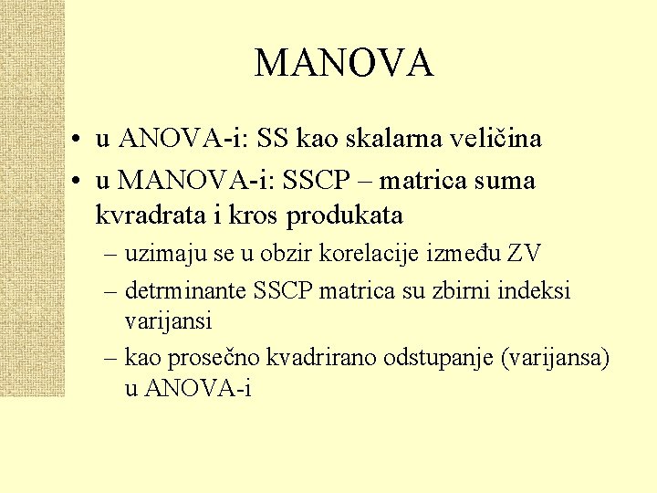 MANOVA • u ANOVA-i: SS kao skalarna veličina • u MANOVA-i: SSCP – matrica