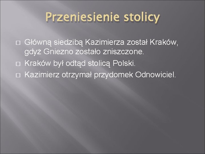 Przeniesienie stolicy � � � Główną siedzibą Kazimierza został Kraków, gdyż Gniezno zostało zniszczone.