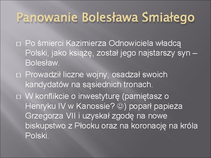 Panowanie Bolesława Śmiałego � � � Po śmierci Kazimierza Odnowiciela władcą Polski, jako książę,