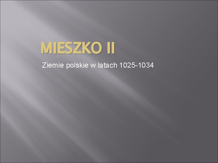 MIESZKO II Ziemie polskie w latach 1025 -1034 