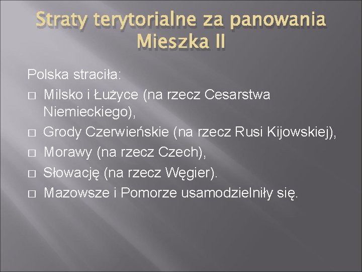 Straty terytorialne za panowania Mieszka II Polska straciła: � Milsko i Łużyce (na rzecz