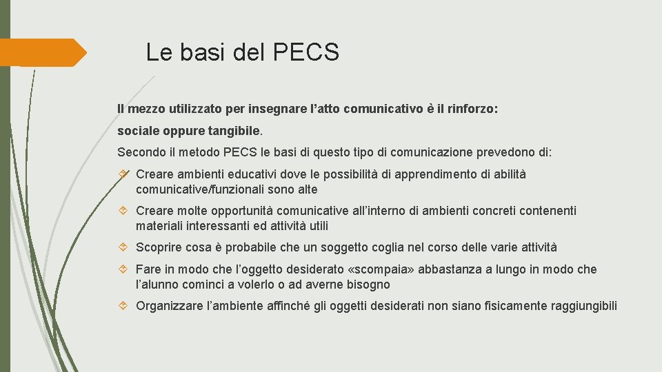 Le basi del PECS Il mezzo utilizzato per insegnare l’atto comunicativo è il rinforzo: