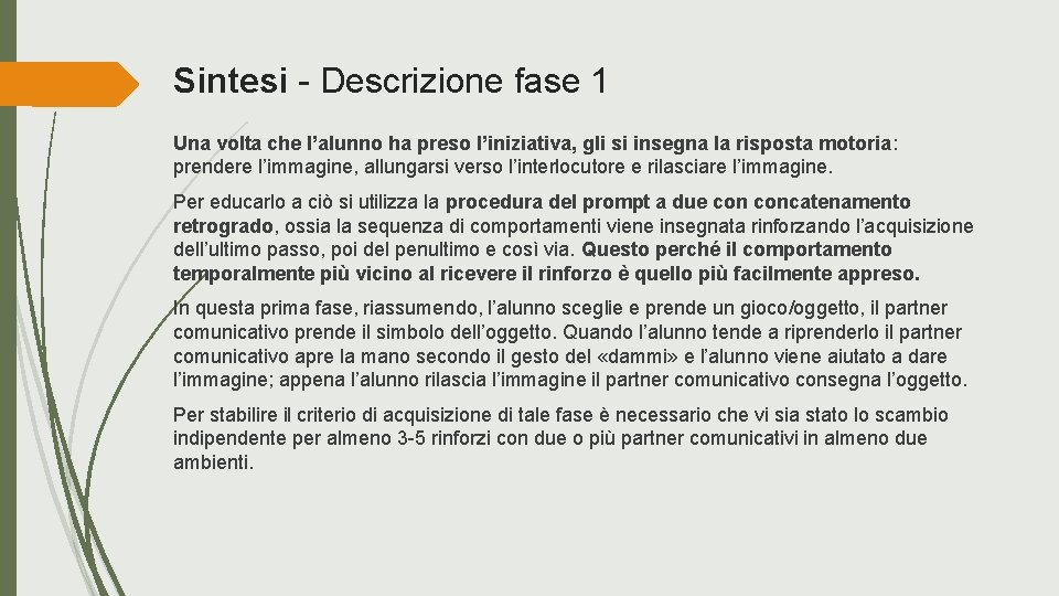 Sintesi - Descrizione fase 1 Una volta che l’alunno ha preso l’iniziativa, gli si