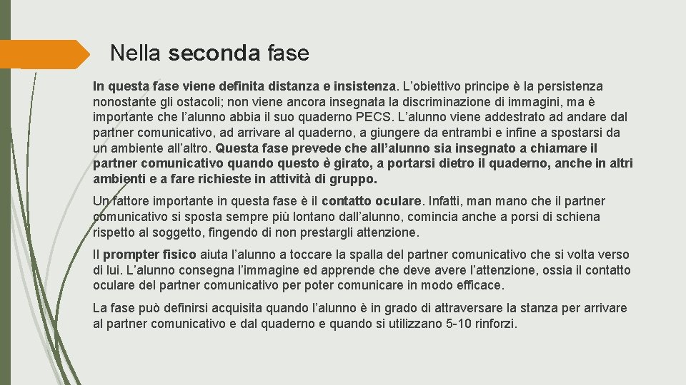 Nella seconda fase In questa fase viene definita distanza e insistenza. L’obiettivo principe è