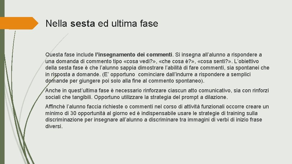 Nella sesta ed ultima fase Questa fase include l’insegnamento dei commenti. Si insegna all’alunno