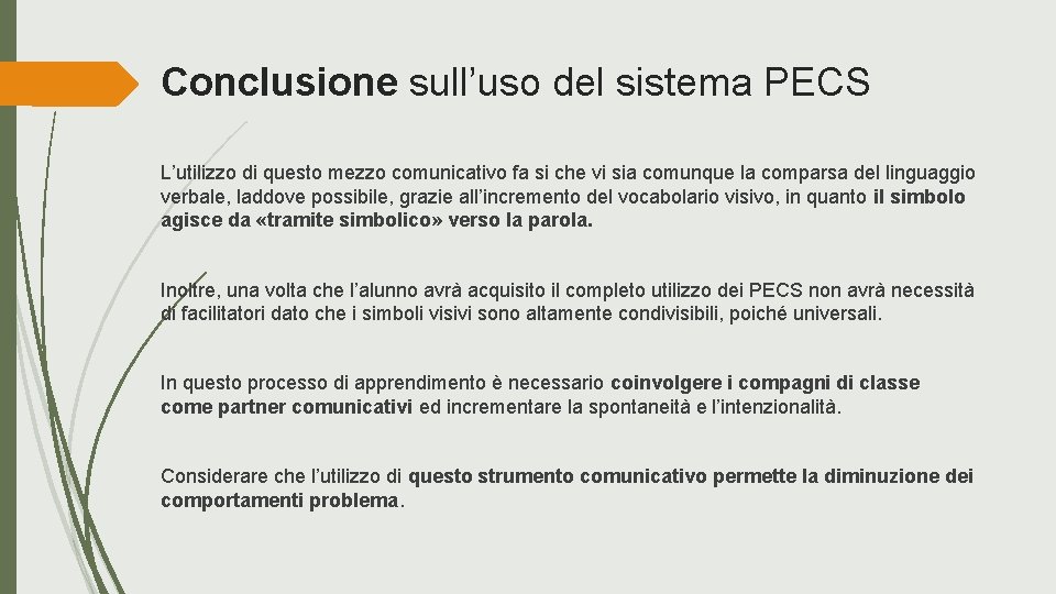 Conclusione sull’uso del sistema PECS L’utilizzo di questo mezzo comunicativo fa si che vi