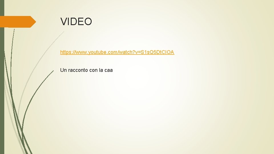 VIDEO https: //www. youtube. com/watch? v=S 1 s. Q 5 Dt. CIOA Un racconto