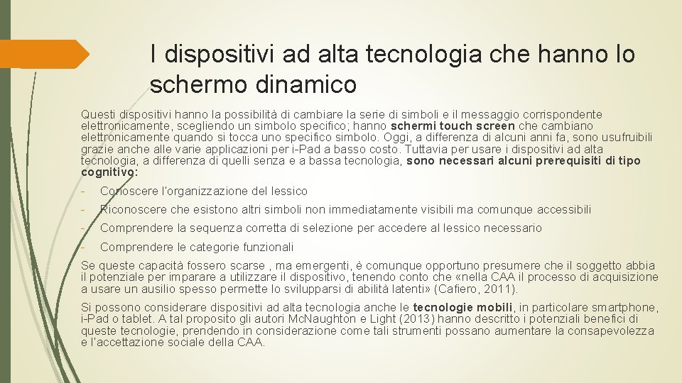 I dispositivi ad alta tecnologia che hanno lo schermo dinamico Questi dispositivi hanno la