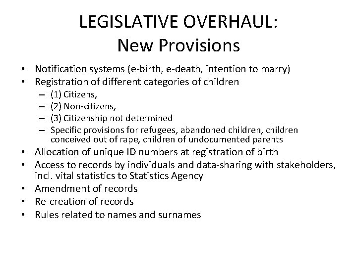 LEGISLATIVE OVERHAUL: New Provisions • Notification systems (e-birth, e-death, intention to marry) • Registration
