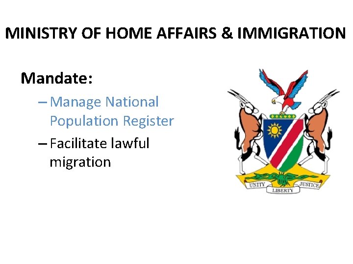 MINISTRY OF HOME AFFAIRS & IMMIGRATION Mandate: – Manage National Population Register – Facilitate