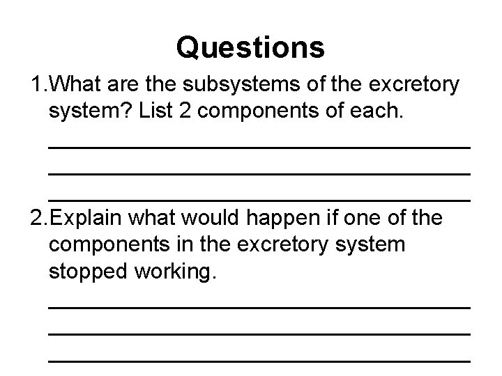 Questions 1. What are the subsystems of the excretory system? List 2 components of