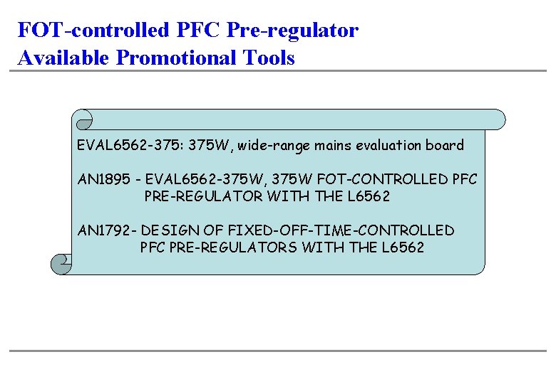 FOT-controlled PFC Pre-regulator Available Promotional Tools EVAL 6562 -375: 375 W, wide-range mains evaluation