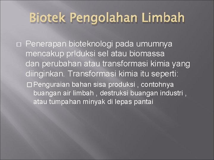 Biotek Pengolahan Limbah � Penerapan bioteknologi pada umumnya mencakup pr!duksi sel atau biomassa dan