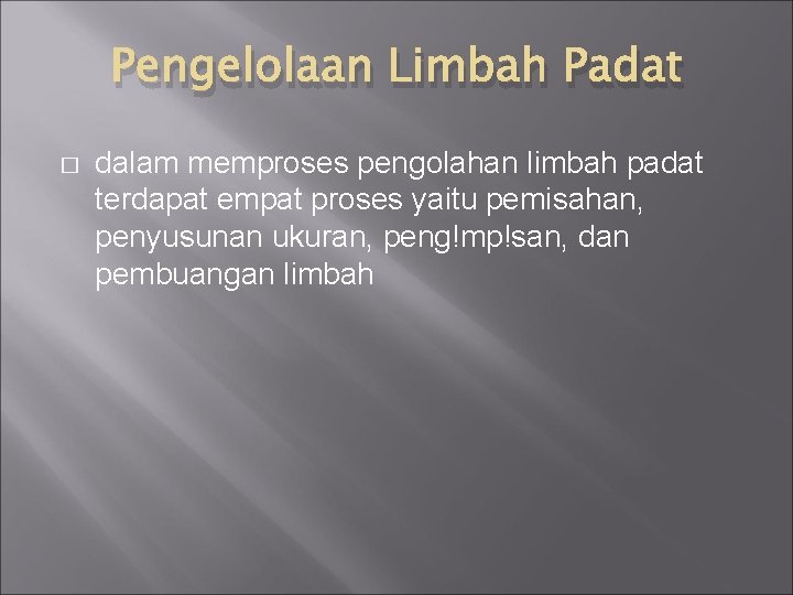 Pengelolaan Limbah Padat � dalam memproses pengolahan limbah padat terdapat empat proses yaitu pemisahan,