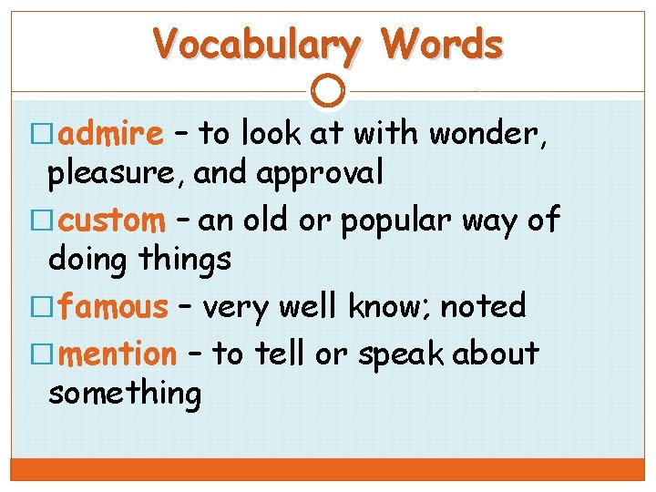 Vocabulary Words � admire – to look at with wonder, pleasure, and approval �