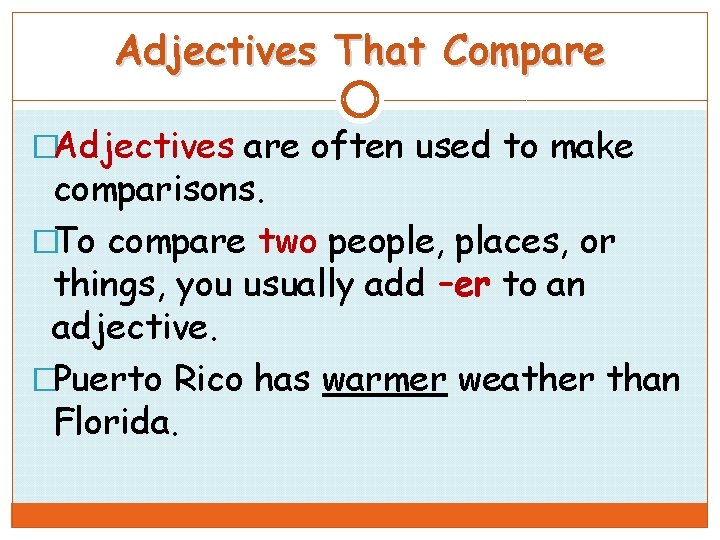 Adjectives That Compare �Adjectives are often used to make comparisons. �To compare two people,