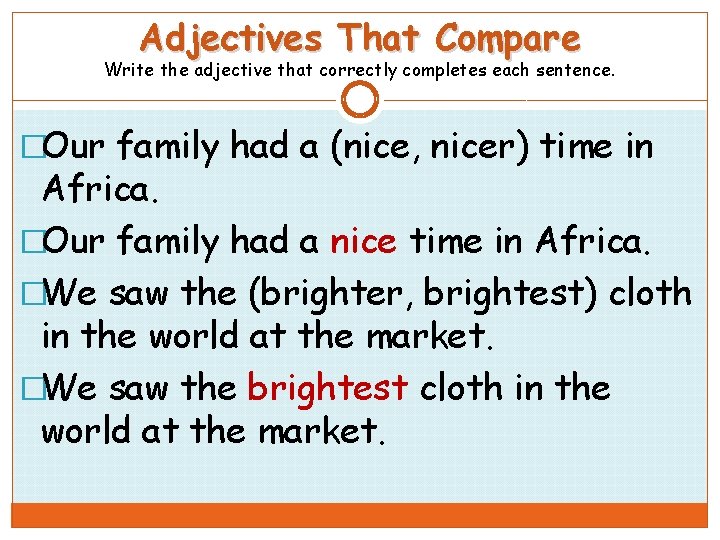 Adjectives That Compare Write the adjective that correctly completes each sentence. �Our family had