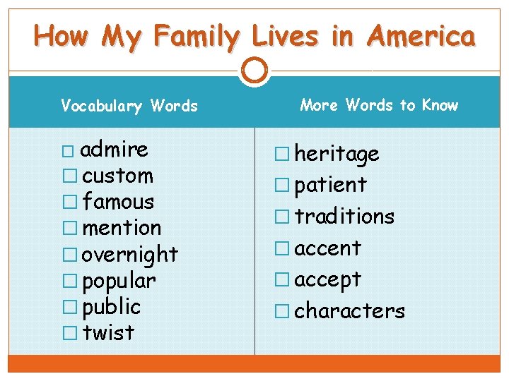 How My Family Lives in America Vocabulary Words � admire � custom � famous