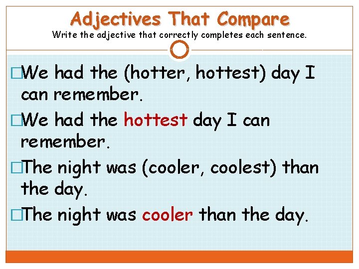 Adjectives That Compare Write the adjective that correctly completes each sentence. �We had the