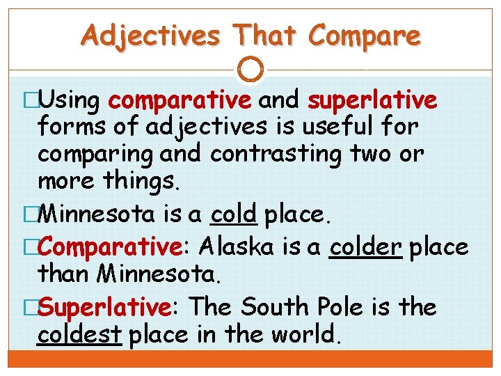 Adjectives That Compare �Using comparative and superlative forms of adjectives is useful for comparing
