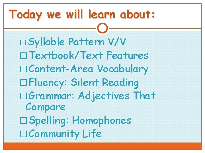 Today we will learn about: � Syllable Pattern V/V � Textbook/Text Features � Content-Area