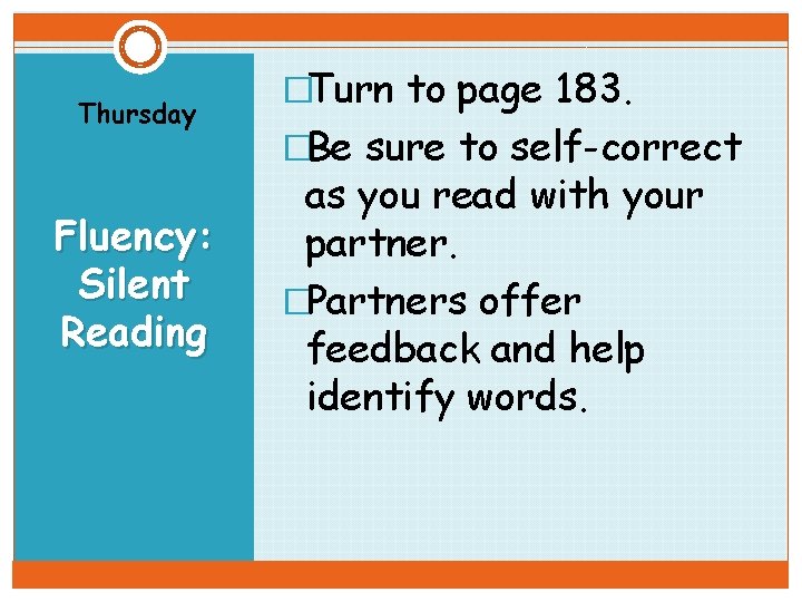 Thursday Fluency: Silent Reading �Turn to page 183. �Be sure to self-correct as you