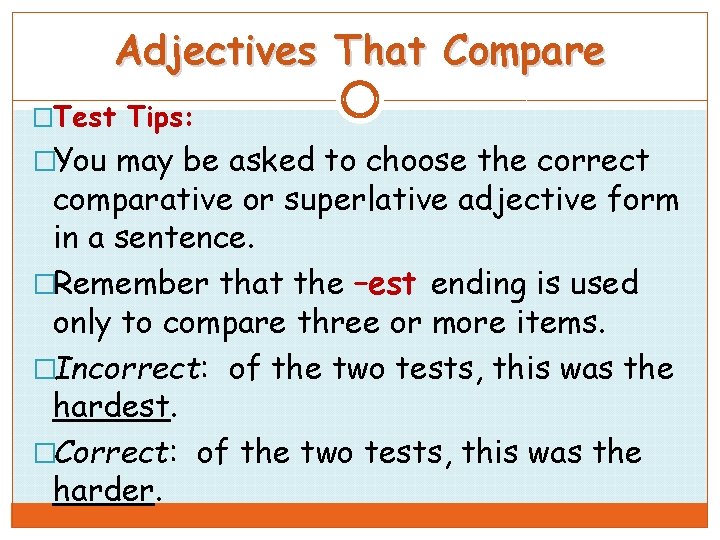 Adjectives That Compare �Test Tips: �You may be asked to choose the correct comparative