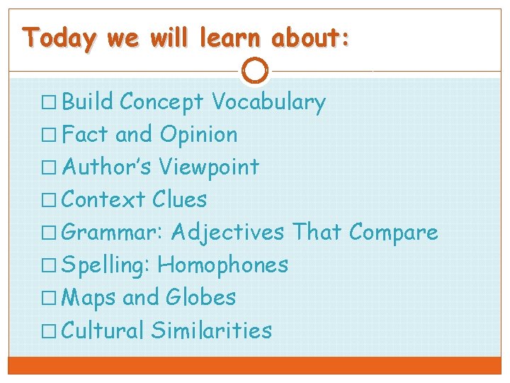 Today we will learn about: � Build Concept Vocabulary � Fact and Opinion �